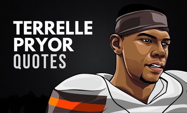 20 Famous Terrelle Pryor Quotes & Sayings!