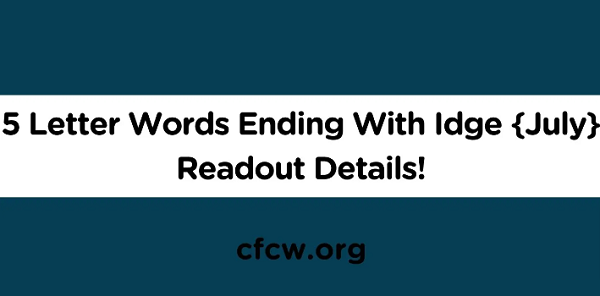 5 Letter Words Ending With Idge {July} Read Details!
