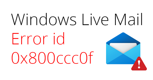 How to solve the problem reported by error code “windows live mail error 0x800ccc0f”