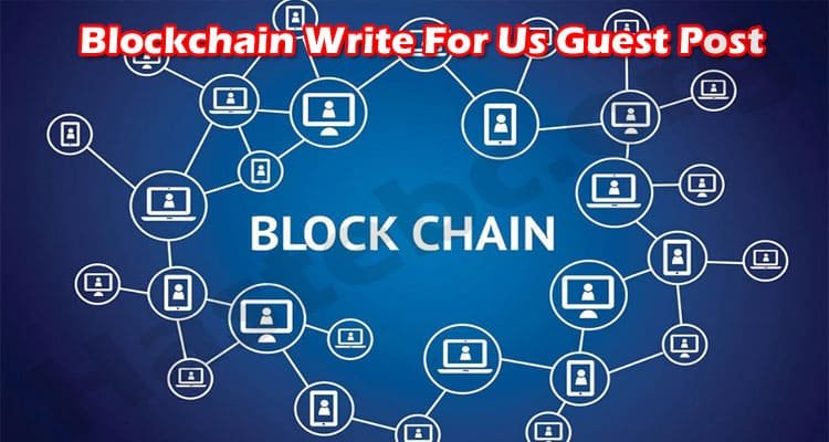 Write For Us + Blockchain | Read Carefully & Post Your Article !