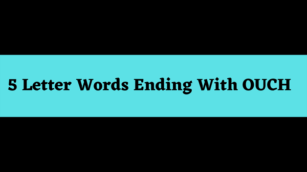 5 Letter Words Ending Ouch Explore Here!