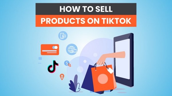 How To Sell Products On TikTok? | Know Here