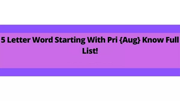 5 Letter Word Starting With Pri {2022} Know Full List Here!