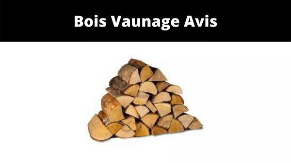 Bois Vaunage Avis {2022} Know the genuine elements!