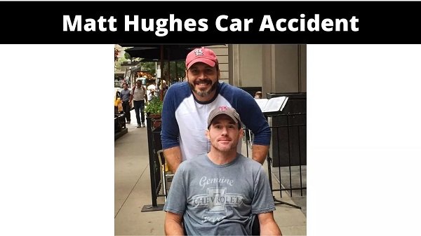 Matt Hughes Car Accident {2022} Read All Details Here