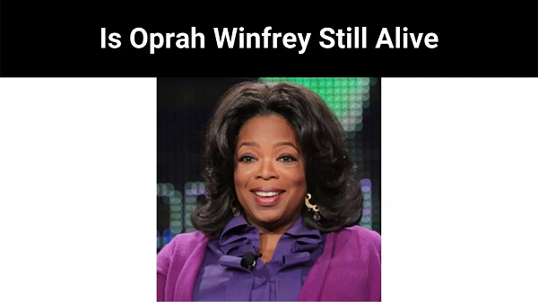 Oprah Winfrey Still Alive 2022 Know Here?