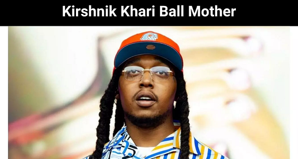 Kirshnik Khari Ball Mom Know Who Is She?