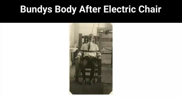 Bundys Body After Electric Chair 2023 | Read Here!