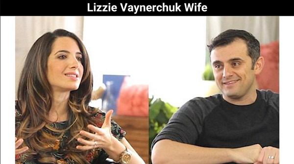 Lizzie Vaynerchuk Wife 2023 | Get Read More Here!