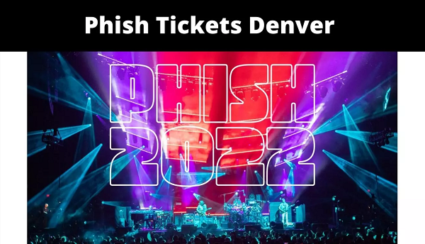 Phish Tickets Denver 2023 | Know Event Cost, Schedules!
