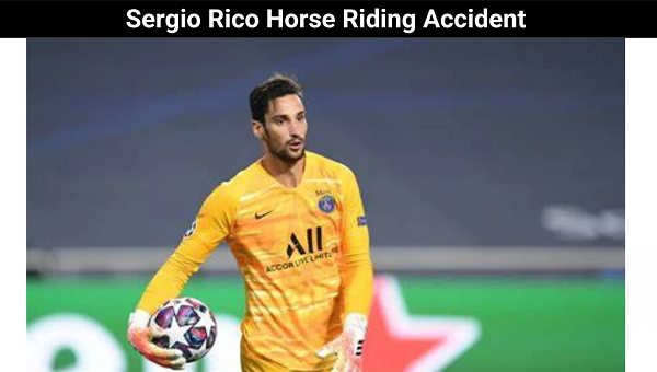 Sergio Rico Horse Riding Accident : Get Know About The Accident!