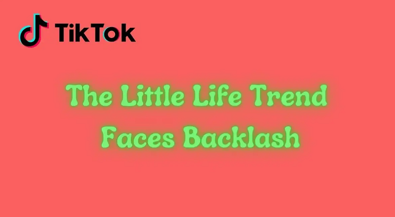 The Little Life Trend Faces Backlash on TikTok: Features of The Little Life Trend Faces Backlash on TikTok!