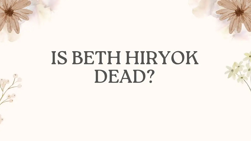 Is Beth Hiryok Dead